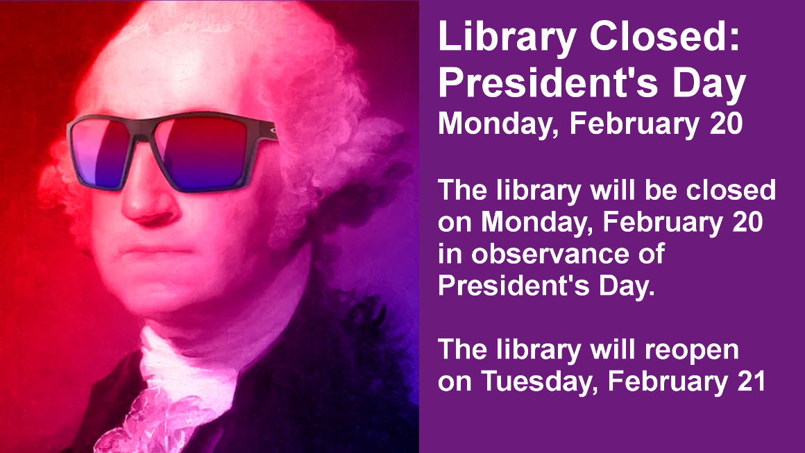 Library Closed:
President's Day
Monday, February 20

The library will be closed on Monday, February 20 in observance of President's Day. 

The library will reopen on Tuesday, February 21