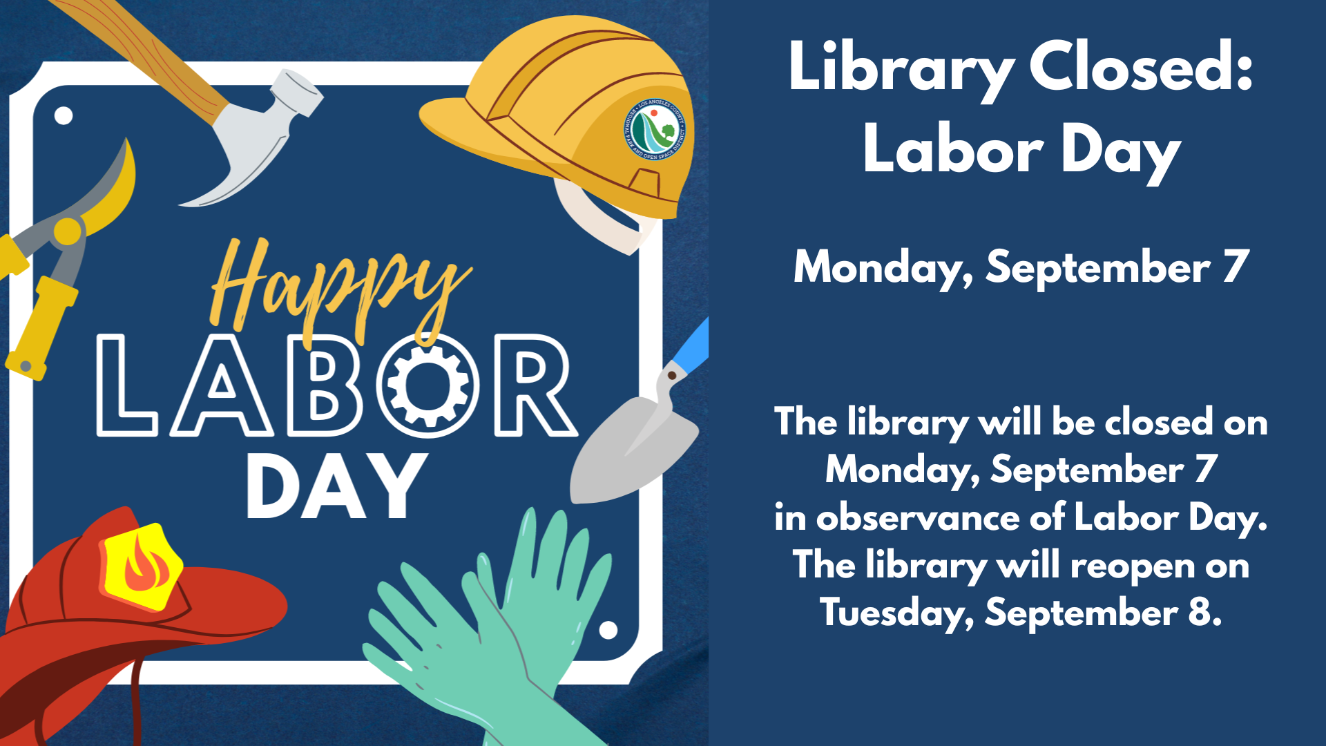 Library Closed:
Labor Day
Monday, September 7
The library will be closed on Monday, September 7
in observance of Labor Day. The library will reopen on Tuesday, September 8.